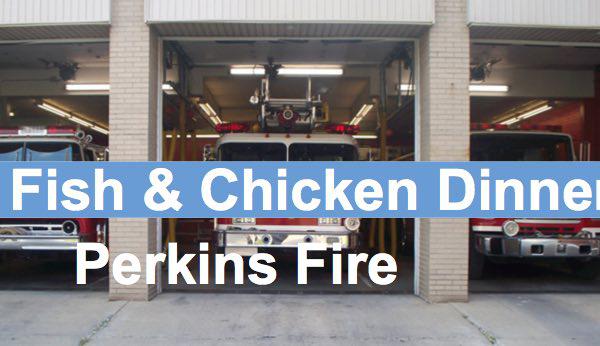 49th Annual Perkins Volunteer Fire Dept. Fish & Chicken Dinner Fundraiser