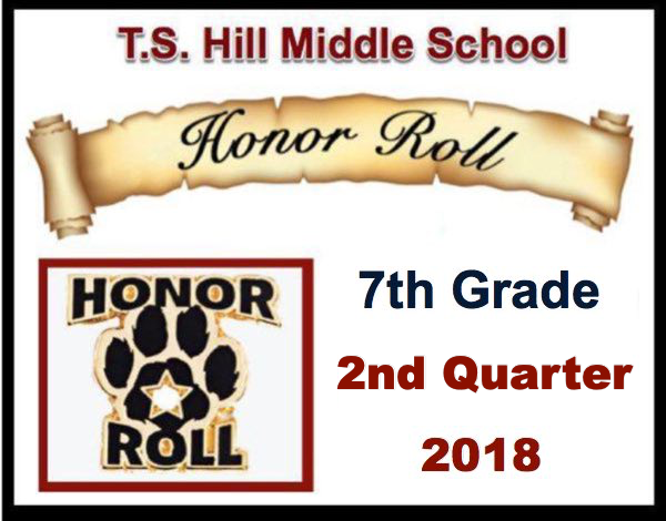 T.S. Hill Middle School 7th Grade Honor Roll 2nd Quarter 2018