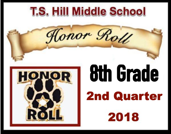 T.S. Hill Middle School 8th Grade Honor Roll 2nd Quarter 2018