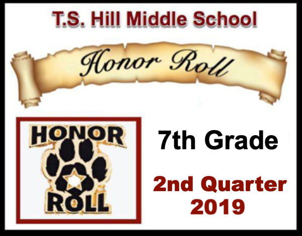 T.S. Hill Middle School 7th Grade 2nd Quarter 2019 Honor Roll