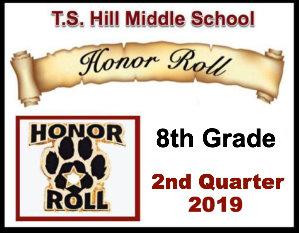 T.S. Hill Middle School 8th Grade 2nd Quarter 2019 Honor Roll