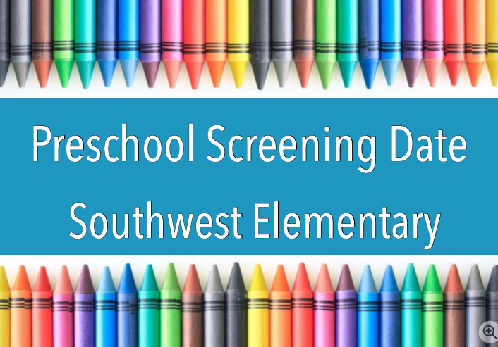 Southwest Elementary to Host Preschool Screening Appointments for 2022-2023